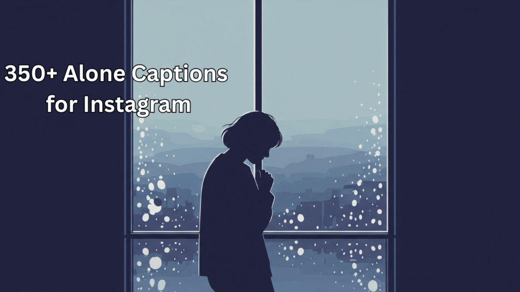 350+ Alone Captions for Instagram (2025 Edition)