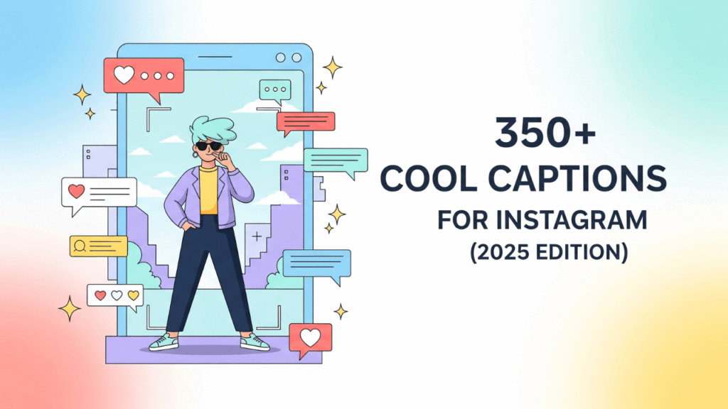350+ Cool Captions for Instagram (2025 Edition)